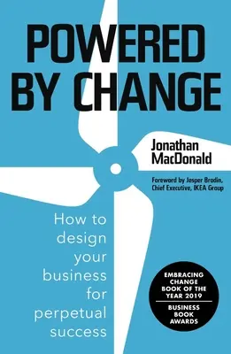 Poháňaný zmenou: Ako navrhnúť svoje podnikanie pre trvalý úspech: Zmeny: Ako navrhnúť svoje podnikanie pre trvalý úspech? - Powered by Change: How to Design Your Business for Perpetual Success