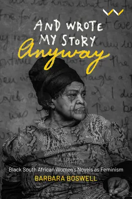 A aj tak napísal svoj príbeh: Romány čiernych juhoafrických žien ako feminizmus - And Wrote My Story Anyway: Black South African Women's Novels as Feminism
