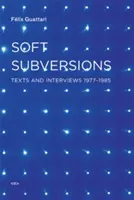 Mäkké prevraty: Texty a rozhovory 1977-1985 - Soft Subversions: Texts and Interviews 1977--1985