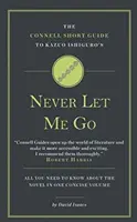 Connellov krátky sprievodca knihou Kazua Ishigura Never Let Me Go - Connell Short Guide To Kazuo Ishiguro's Never Let Me Go