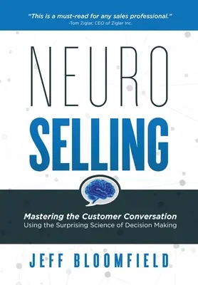 NeuroSelling: Ovládnutie rozhovoru so zákazníkom pomocou prekvapivej vedy o rozhodovaní - NeuroSelling: Mastering the Customer Conversation Using the Surprising Science of Decision-Making