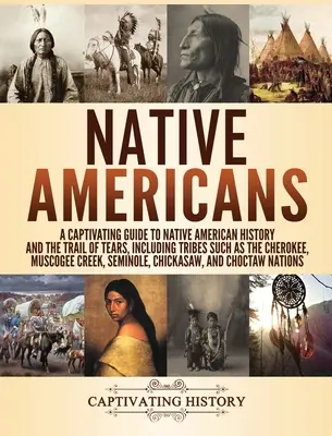 Americkí domorodci: Pútavý sprievodca históriou pôvodných obyvateľov Ameriky a cestou sĺz, vrátane kmeňov ako Cherokee, Muscogee - Native Americans: A Captivating Guide to Native American History and the Trail of Tears, Including Tribes Such as the Cherokee, Muscogee