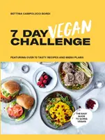 7-dňová vegánska výzva: Recepty na rastlinnej báze na každý deň v týždni - The 7 Day Vegan Challenge: Plant-Based Recipes for Every Day of the Week