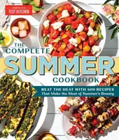 Kompletná letná kuchárska kniha: Kuchařka: Prekonajte horúčavy s 500 receptami, ktoré maximálne využijú letné bohatstvo - The Complete Summer Cookbook: Beat the Heat with 500 Recipes That Make the Most of Summer's Bounty