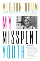 Moja nesprávne strávená mladosť: Eseje - My Misspent Youth: Essays