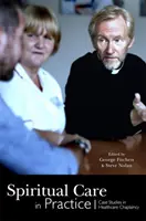 Duchovná starostlivosť v praxi: Prípadové štúdie z oblasti zdravotnej starostlivosti - Spiritual Care in Practice: Case Studies in Healthcare Chaplaincy