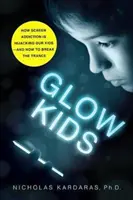 Deti v žiari: Ako závislosť od obrazoviek ovláda naše deti - a ako sa dostať z tranzu - Glow Kids: How Screen Addiction Is Hijacking Our Kids - And How to Break the Trance