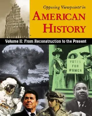 Opposing Viewpoints in American History, Volume 2: From Reconstruction to the Present (Protichodné pohľady na americké dejiny, 2. diel: Od rekonštrukcie po súčasnosť) - Opposing Viewpoints in American History, Volume 2: From Reconstruction to the Present
