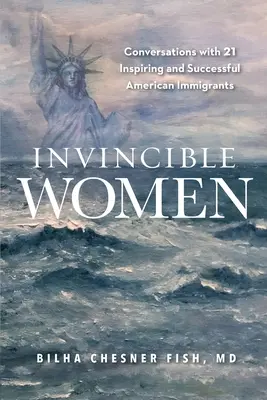 Neporaziteľné ženy: Rozhovory s 21 inšpiratívnymi a úspešnými americkými imigrantkami - Invincible Women: Conversations with 21 Inspiring and Successful American Immigrants