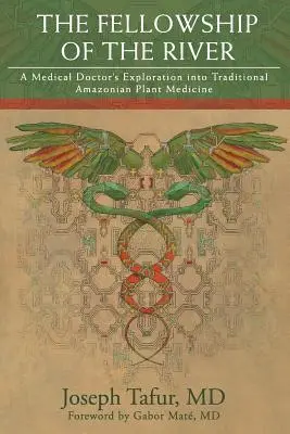 The Fellowship of the River (Spoločenstvo rieky): Rieky: Príbeh reky: Lekársky výskum tradičnej amazonskej rastlinnej medicíny - The Fellowship of the River: A Medical Doctor's Exploration into Traditional Amazonian Plant Medicine