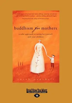 Budhizmus pre matky: (Veľký výtlačok, 16 strán): Pokojný prístup k starostlivosti o seba a svoje deti - Buddhism for Mothers: A Calm Approach to Caring for Yourself and Your Children (Large Print 16pt)