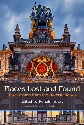 Miesta stratené a nájdené: Cestopisné eseje z Hudsonu Recenzia - Places Lost and Found: Travel Essays from the Hudson Review
