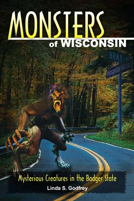 Príšery Wisconsinu: Záhadné bytosti v štáte jazvecov - Monsters of Wisconsin: Mysterious Creatures in the Badger State