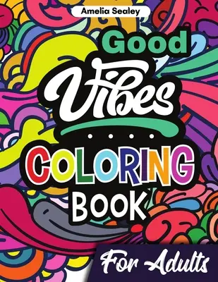 Omaľovánky dobrých nálad pre dospelých: Pozitívne omaľovánky, povznášajúce omaľovánky pre dospelých na relaxáciu a odbúranie stresu - Good Vibes Coloring Book for Adults: Positive Coloring Book, Uplifting Adult Coloring Books for Relaxation and Stress Relief