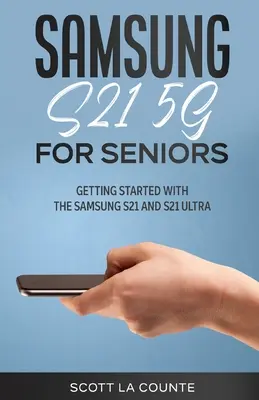 Samsung Galaxy S21 5G pre seniorov: Začíname so Samsungom S21 a S21 Ultra - Samsung Galaxy S21 5G For Seniors: Getting Started With the Samsung S21 and S21 Ultra