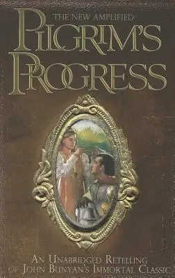 Nový zosilnený Pútnikov pokrok: Neskrátené prerozprávanie nesmrteľnej klasiky Johna Bunyana - The New Amplified Pilgrim's Progress: An Unabridged Re-Telling of John Bunyan's Immortal Classic