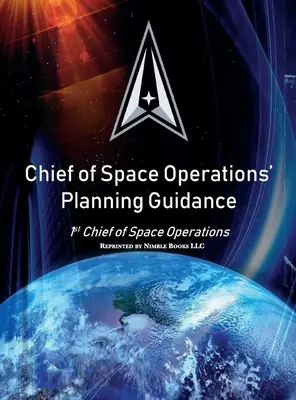 Usmernenia pre plánovanie náčelníka vesmírnych operácií: 1. náčelník vesmírnych operácií - Chief of Space Operations' Planning Guidance: 1st Chief of Space Operations