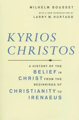 Kyrios Christos (Kyrios Christos): Kriosos Christos: História viery v Krista od počiatkov kresťanstva po Irenej - Kyrios Christos: A History of the Belief in Christ from the Beginnings of Christianity to Irenaeus