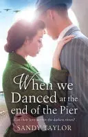 Keď sme tancovali na konci móla: Srdcervúci román o rodinnej tragédii a vojnovej romanci - When We Danced at the End of the Pier: A heartbreaking novel of family tragedy and wartime romance
