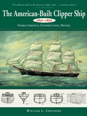 Americká loď Clipper, 1850 - 1856: Charakteristika, konštrukcia a detaily - American-Built Clipper Ship, 1850-1856: Characteristics, Construction, and Details