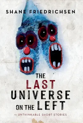 Posledný vesmír na ľavej strane: 11 nemysliteľných poviedok - The Last Universe on the Left: 11 Unthinkable Short Stories