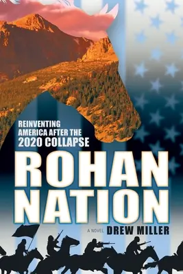 Rohanský národ: Znovuobjavenie Ameriky po kolapse v roku 2020, 3. vyd. - Rohan Nation: Reinventing America after the 2020 Collapse, 3rd Ed