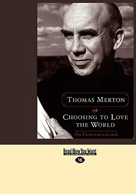Rozhodnúť sa milovať svet: O kontemplácii (Easyread Large Edition) - Choosing to Love the World: On Contemplation (Easyread Large Edition)