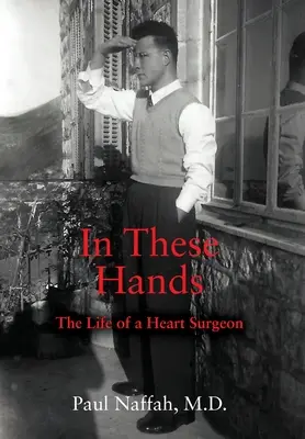 V týchto rukách: V týchto rukách: Život kardiochirurga - In These Hands: The Life of a Heart Surgeon