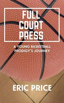 Tlač na plnej čiare: Cesta mladého basketbalového zázraku - Full Court Press: A Young Basketball Prodigy's Journey
