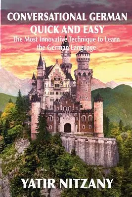 Konverzačná nemčina ľahko a rýchlo: Najpokročilejšia revolučná technika na výučbu nemeckého jazyka - Conversational German Quick and Easy: The Most Advanced Revolutionary Technique to Learn German Language