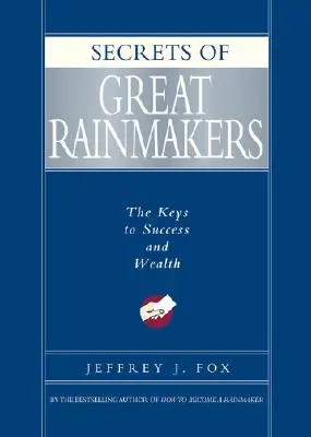 Tajomstvá veľkých obchodníkov s dažďom: Kľúč k úspechu a bohatstvu - Secrets of Great Rainmakers: The Keys to Success and Wealth