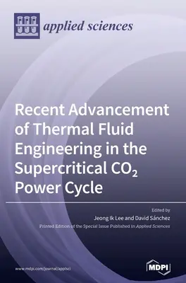 Najnovšie pokroky v oblasti inžinierstva tepelných kvapalín v nadkritickom energetickom cykle CO2 - Recent Advancement of Thermal Fluid Engineering in the Supercritical CO2 Power Cycle