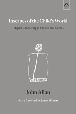 Inscapes of the Child's World (Krajiny detského sveta): Jungovské poradenstvo v školách a na klinikách - Inscapes of the Child's World: Jungian Counseling in Schools and Clinics