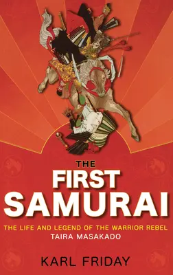 Prvý samuraj: Život a legenda o vzbúrenom bojovníkovi Tairovi Masakadovi - The First Samurai: The Life and Legend of the Warrior Rebel, Taira Masakado