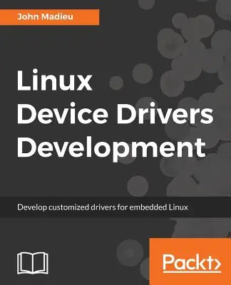 Vývoj ovládačov zariadení pre Linux: Vývoj vlastných ovládačov pre vstavané zariadenia so systémom Linux - Linux Device Drivers Development: Develop customized drivers for embedded Linux