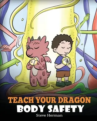 Naučte svojho draka bezpečnosti tela: Príbeh o osobných hraniciach, vhodných a nevhodných dotykoch - Teach Your Dragon Body Safety: A Story About Personal Boundaries, Appropriate and Inappropriate Touching