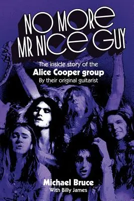 Už žiaden milý pán: Vnútorný príbeh skupiny Alice Cooper - No More Mr Nice Guy: The inside story of the Alice Cooper Group