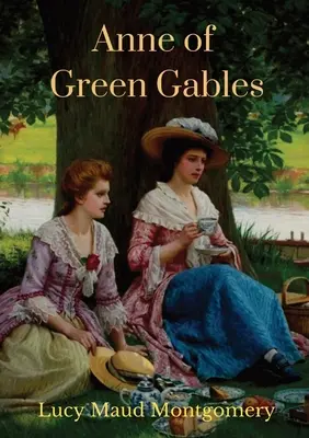 Anne of Green Gables (neskrátený preklad z roku 1908): Román Lucy Maud Montgomeryovej s hlavnou postavou Anne Shirleyovou - Anne of Green Gables (1908 unabridged version): The Lucy Maud Montgomery novel with Anne Shirley as the central character