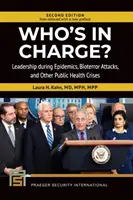 Kto je zodpovedný? Vedenie počas epidémií, bioteroristických útokov a iných kríz v oblasti verejného zdravia - Who's In Charge? Leadership during Epidemics, Bioterror Attacks, and Other Public Health Crises