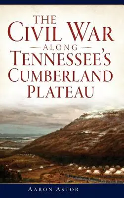 Občianska vojna na náhornej plošine Cumberland v Tennessee - The Civil War Along Tennessee's Cumberland Plateau