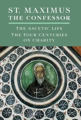 Svätý Maximus Vyznávač: Maximus Maximus: Asketický život, Štyri storočia o dobročinnosti - St. Maximus the Confessor: The Ascetic Life, The Four Centuries on Charity