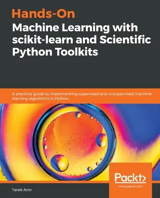 Praktické strojové učenie so scikit-learn a Scientific Python Toolkits: Praktický sprievodca implementáciou kontrolovaného a nekontrolovaného strojového učenia - Hands-On Machine Learning with scikit-learn and Scientific Python Toolkits: A practical guide to implementing supervised and unsupervised machine lear