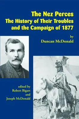 Nez Perces: História ich problémov a kampane v roku 1877 - The Nez Perces: The History of Their Troubles and the Campaign of 1877