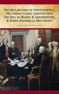 Deklarácia nezávislosti, Ústava Spojených štátov amerických, Listina práv a dodatky - The Declaration Of Independence, United States Constitution, Bill Of Rights & Amendments