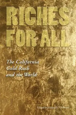Bohatstvo pre všetkých: Kalifornská zlatá horúčka a svet - Riches for All: The California Gold Rush and the World