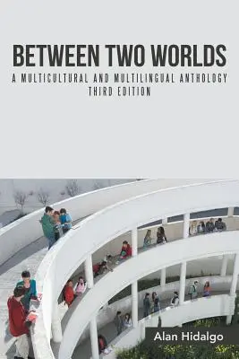 Medzi dvoma svetmi: Multikultúrna a viacjazyčná antológia Tretie vydanie - Between Two Worlds: A Multicultural and Multilingual Anthology Third Edition
