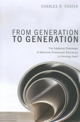 Z generácie na generáciu: Adaptačná výzva hlavného protestantského vzdelávania pri formovaní viery - From Generation to Generation: The Adaptive Challenge of Mainline Protestant Education in Forming Faith
