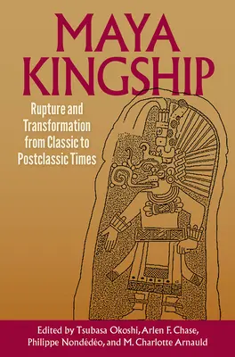 Kráľovstvo Mayov: Zlom a transformácia od klasickej po poklasickú dobu - Maya Kingship: Rupture and Transformation from Classic to Postclassic Times