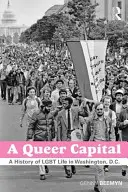 A Queer Capital: D.C.: História života homosexuálov vo Washingtone D.C. - A Queer Capital: A History of Gay Life in Washington D.C.