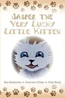 Jasper, malé šťastné mačiatko: (detské knihy od 2 do 8 rokov) (obrázková kniha o zvieratkách pred spaním) - Jasper The Very Lucky Little Kitten: (kids books ages 2-8 ) (Animal bedtime story preschool picture book)